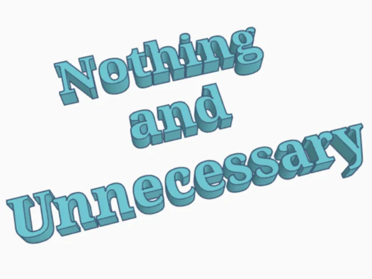 Nothing and Unnecessary.