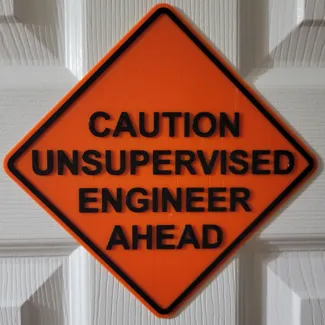 Caution Unsupervised Engineer Ahead