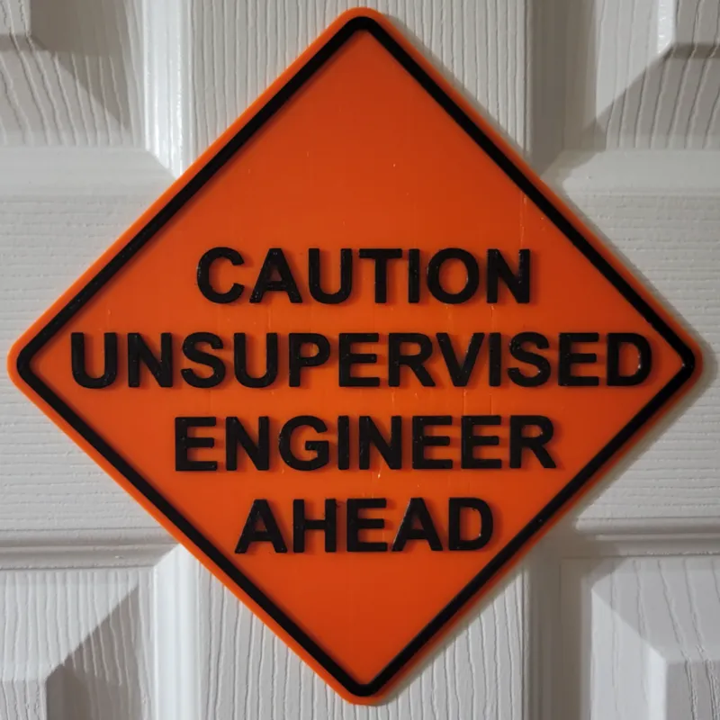 Caution Unsupervised Engineer Ahead