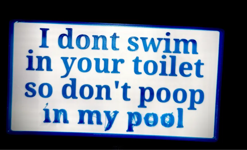 I dont swim in your toilet so dont poop in my pool