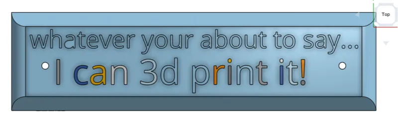 "whatever your about to say I can 3d print it"