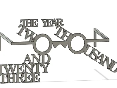 "THE YEAR TWO THOUSAND AND TWENTY THREE" glasses