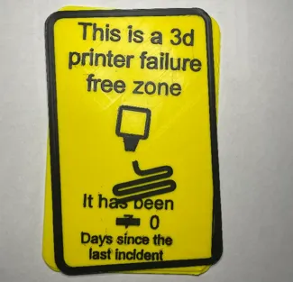 This Is a 3d Printer Failure Free Zone