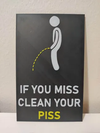 IF YOU MISS CLEAN YOUR PISS