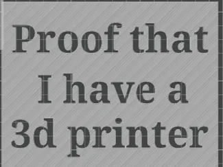 Proof that i have a 3d printer