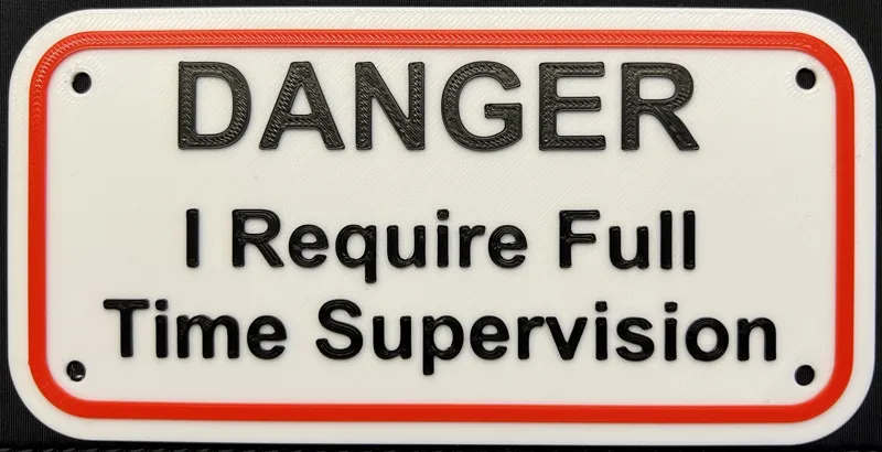 Danger I Require Full Time Supervision Sign