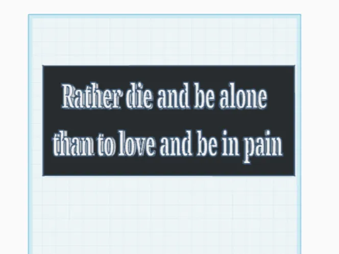 Rather die and be alone than to love and be in pai