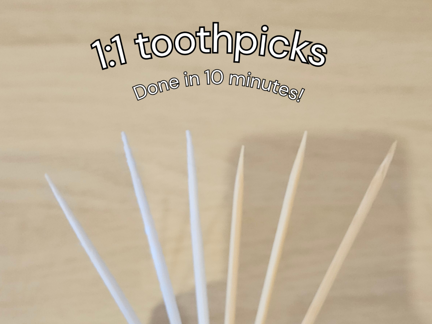 1:1 Toothpick Perfect