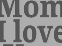 I love you mom