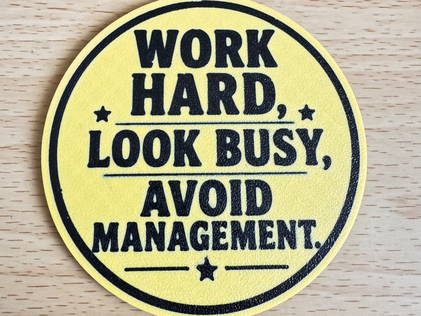 Work hard, look busy, avoid management.