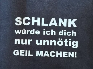 Schlank würde ich dich nur unnötig geil machen! 