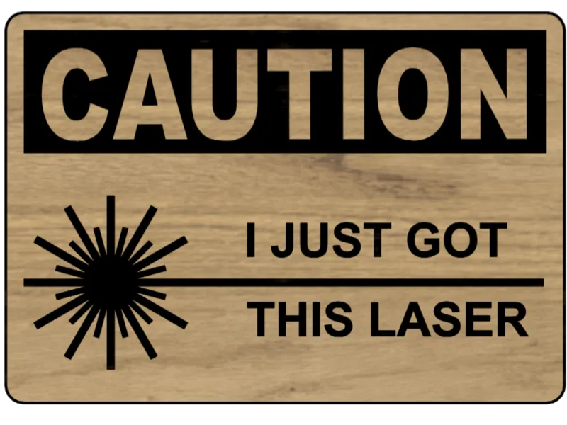 Funny Sign - CAUTION - I Just Got This Laser