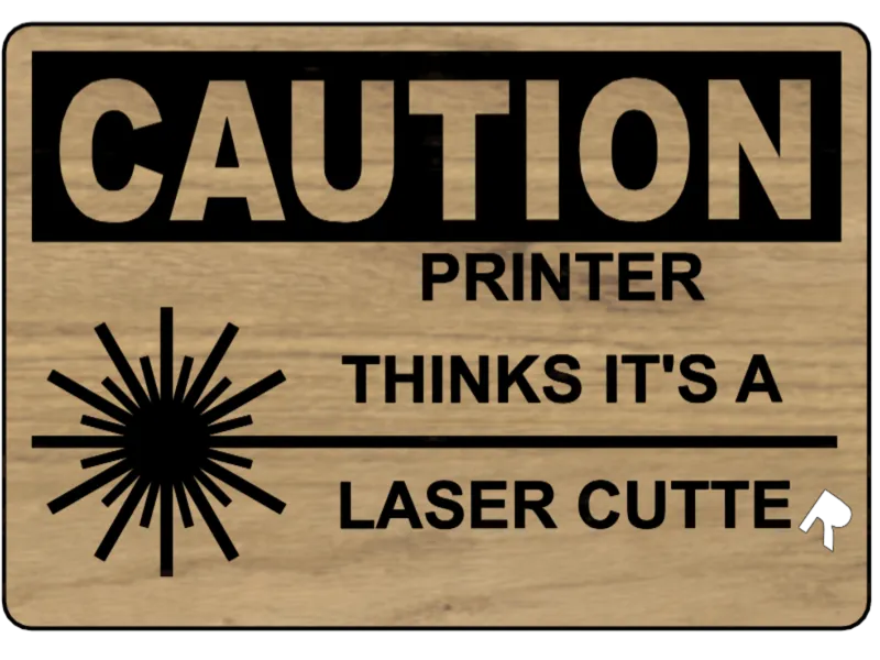 Funny Sign - CAUTION Printer Thinks It's a Laser