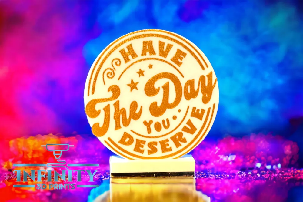 HAVE THE DAY YOU DESERVE SIGN WITH HOLDER by INFINITY 3D PRINTS ...