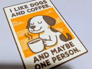"I LIKE DOGS AND COFFEE. AND MAYBE ONE PERSON."