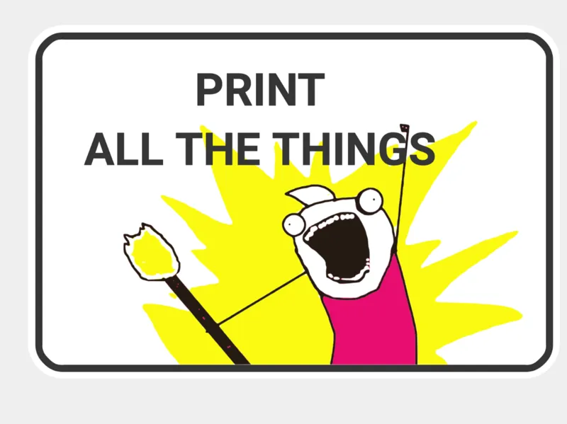 PRINT ALL THE THINGS