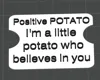 I'm a little potato who believes in you