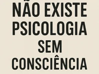 Não existe psicologia sem consciência