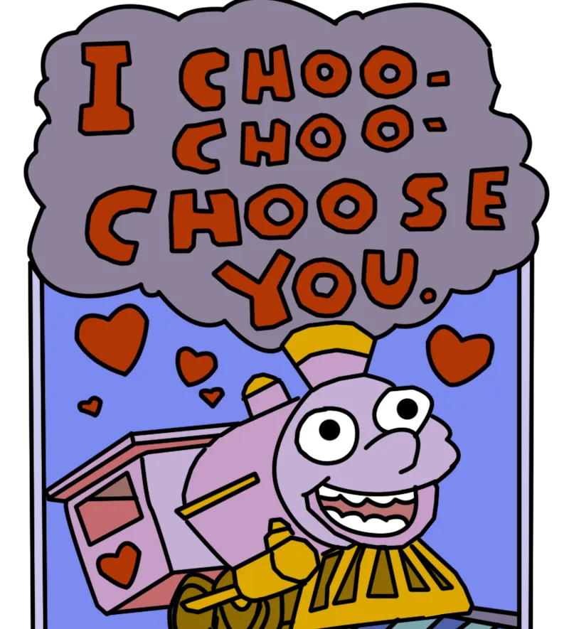 I choo choo choose you