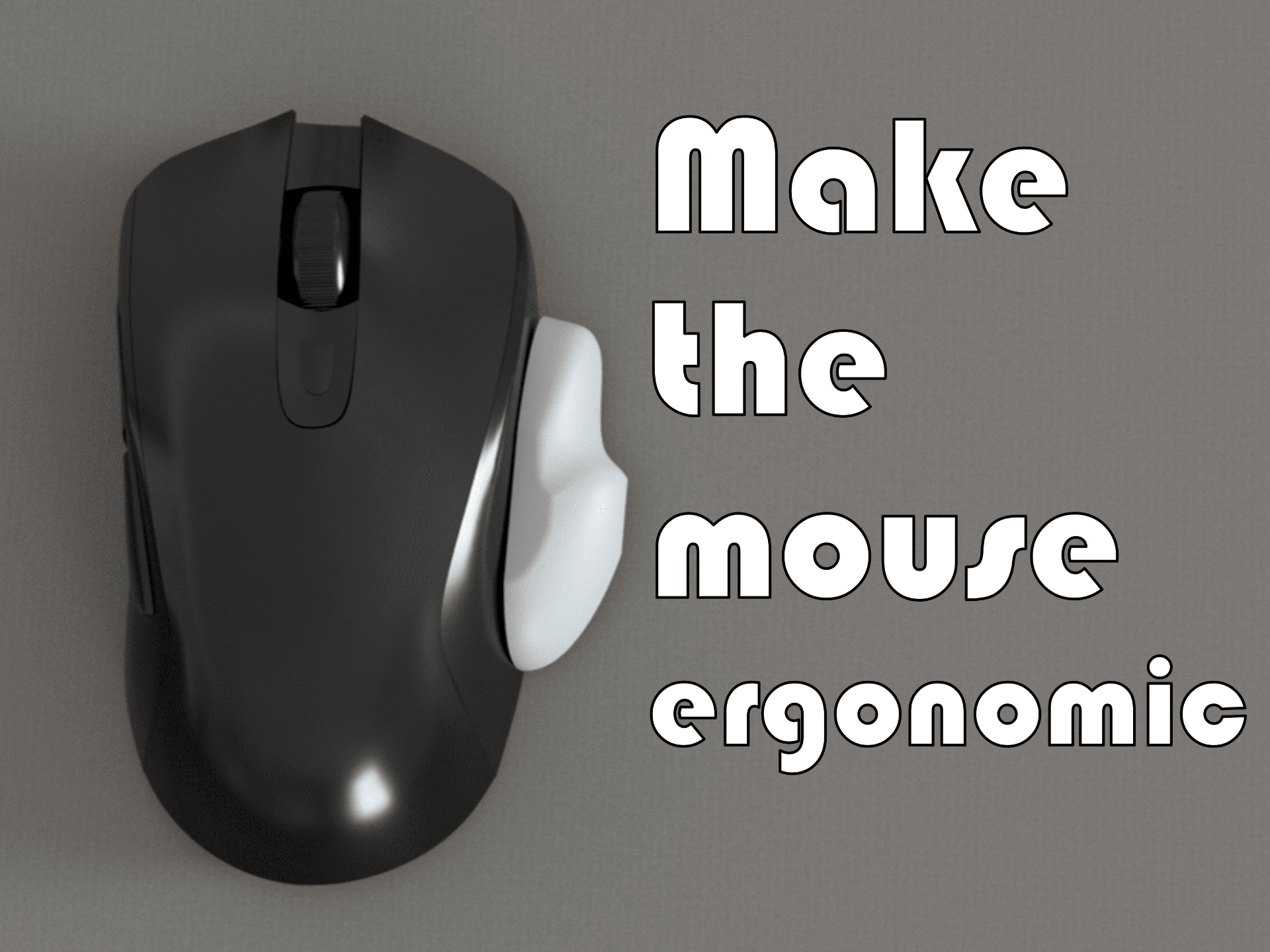Make the mouse ergonomic