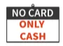 NO CARD, ONLY CASH