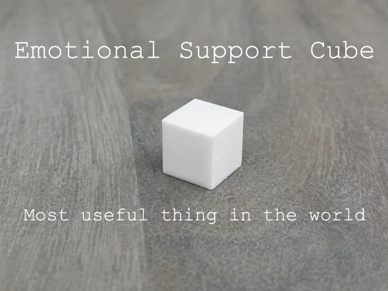 Cube... One for emotional support
