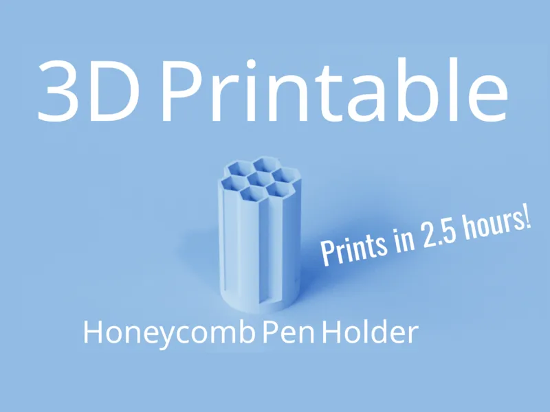Honeycomb Pen Holder (Prints in 2.5 hours!)