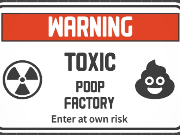 WARNING - toxic poop factory sign