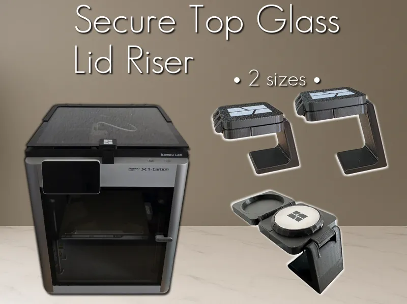 Secure Top Glass Lid Riser - 2 versions - P1S X1C