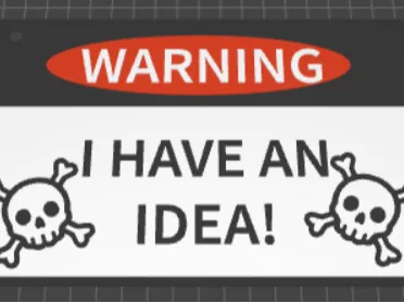 Funny "I HAVE AN IDEA!" Sign