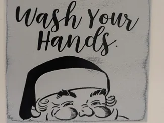 Santa's WATCHING. Wash your hands sign