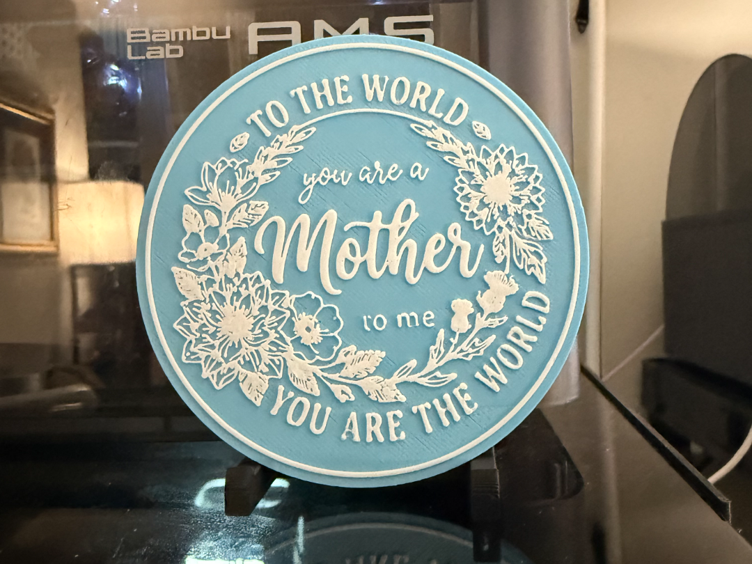 TO THE WORLD YOU ARE A MOTHER, TO ME YOU ARE THE 