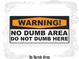 No Dumb Area Sign