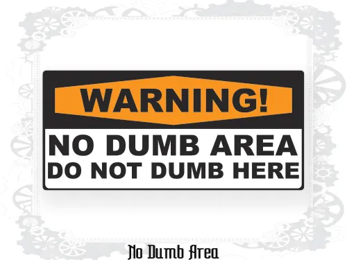 No Dumb Area Sign