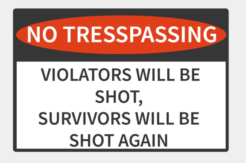 No Trespassing, Violators Will Be Shot