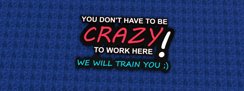 You Dont Have To Be Crazy To Work Here We Will Train You office sign - @OfficeKiller