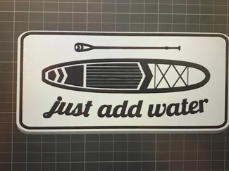 Just Add Water sign for Paddleboarders,  SUP