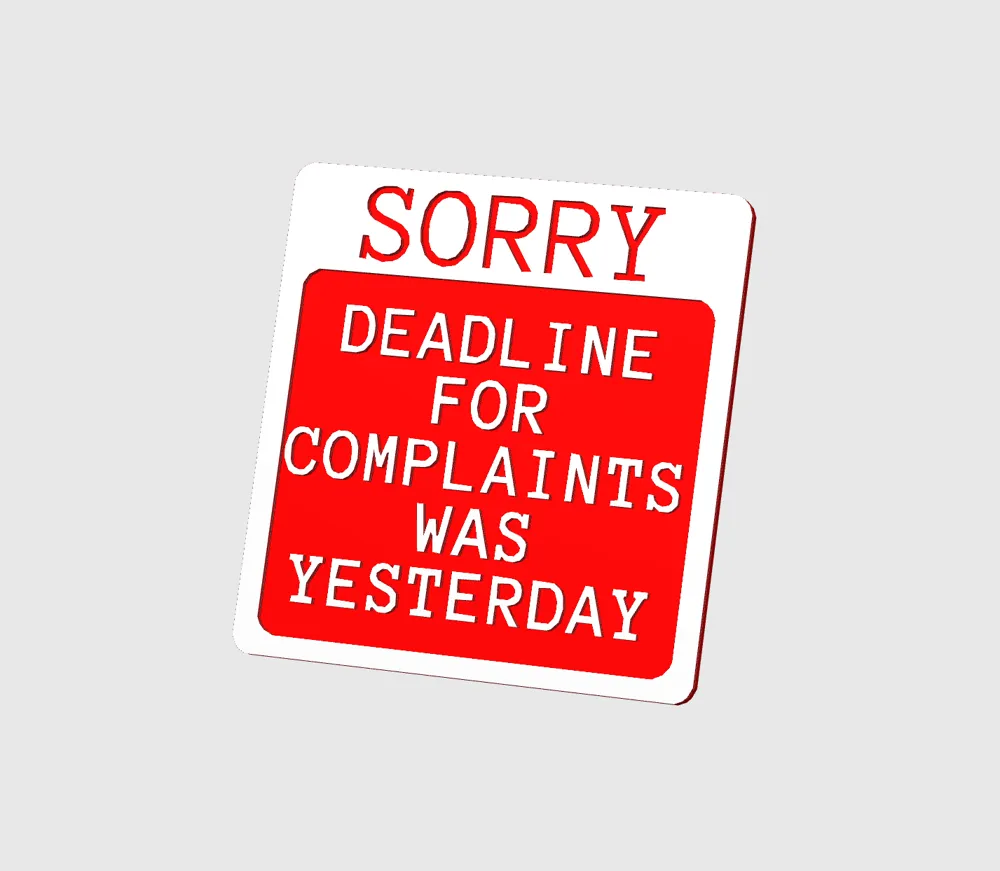 Deadline for complaints sign by dubmehard - MakerWorld
