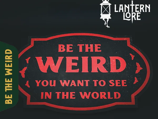 Be The Weird You Want To See In The World sign