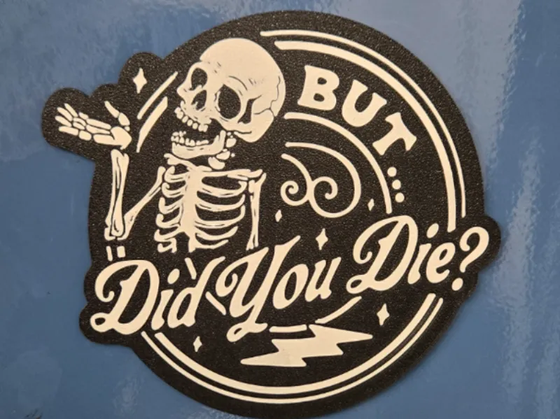But Did You Die? Magnet Sign