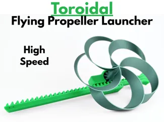 Toroidal Flying Propeller Launcher (High Speed)