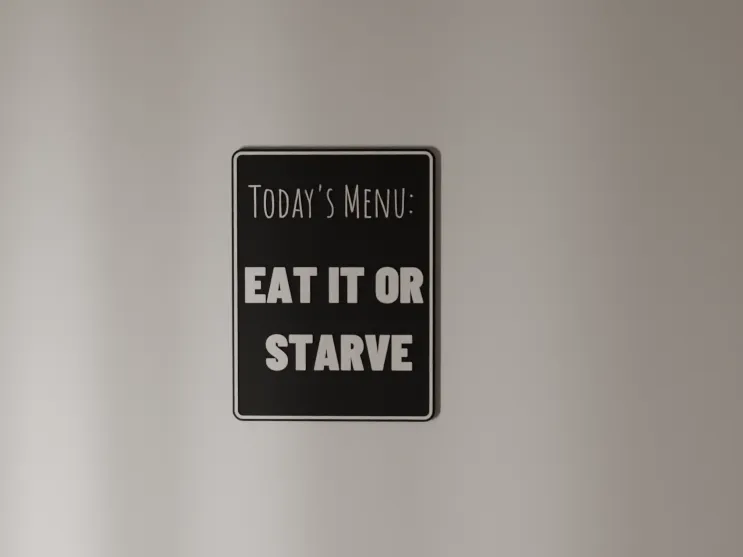 EAT IT OR STARVE