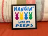 Hangin' with my Peeps Sign