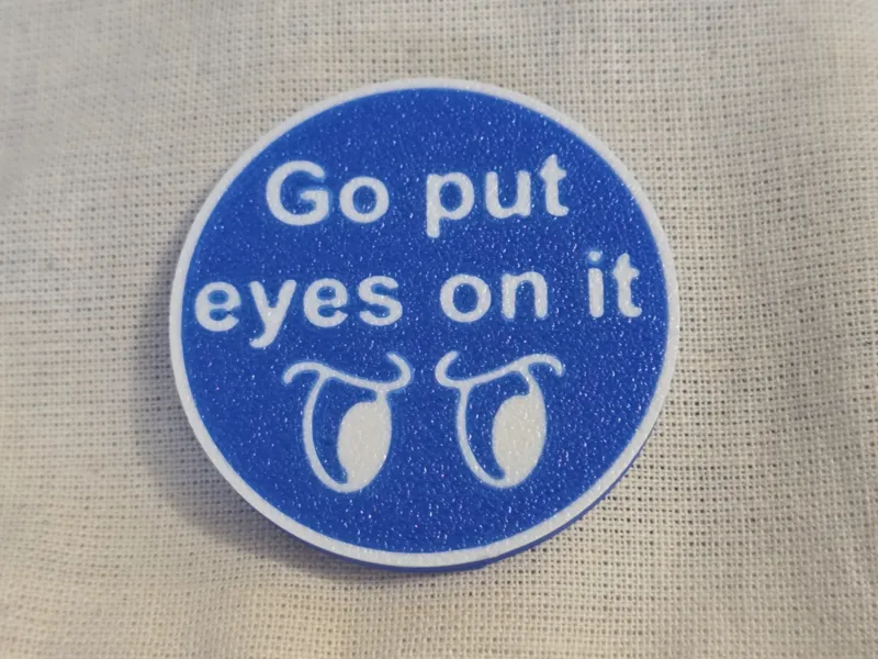 "Go put eyes on it" Marker Token