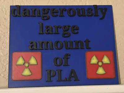 Dangerously Large Amount of PLA