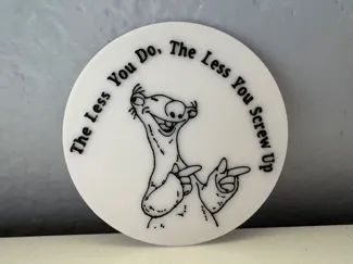 "The less you do, the less you screw up" Coaster
