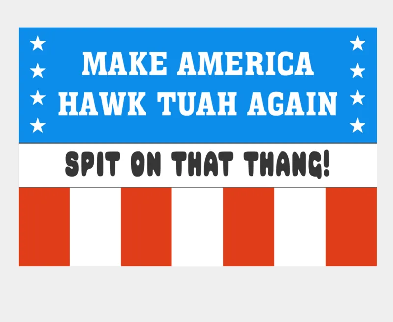 Make America Hawk Tuah Again