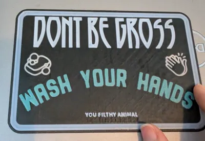 Bathroom Sign, "Don't be gross, was your hands"