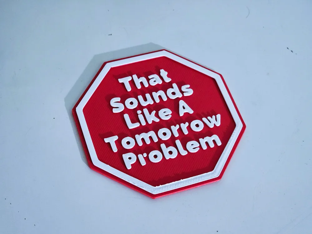 Tomorrow problem sign by dubmehard MakerWorld: Download Free 3D Models