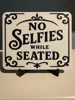 NO SELFIES WHILE SEATED